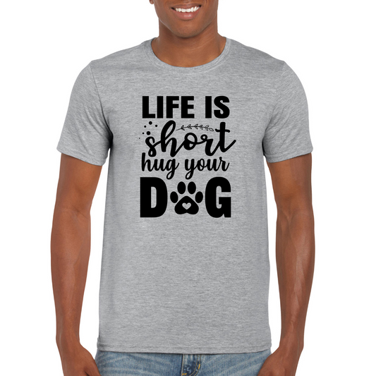 Life Is Short Hug Your Dog T-Shirt