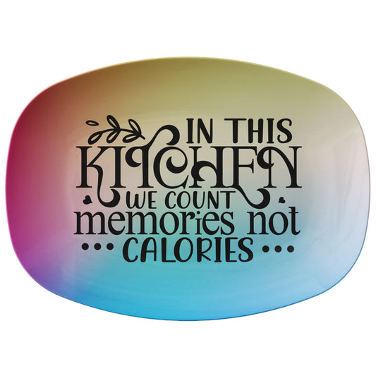 In This Kitchen We Count Memories Not Calories Serving Platter